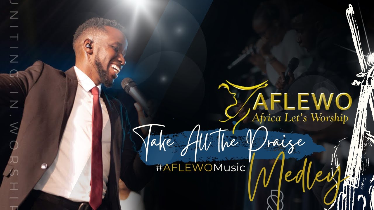 #AFLEWOMedley || TAKE ALL THE PRAISE | KWA SHANGWE Medley