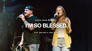 I’m So Blessed by CAIN (Melissa & Josh Gale) | North Palm Worship