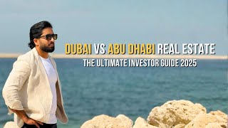 Dubai Vs Abu Dhabi Real Estate The Ultimate Investor Guide 2025