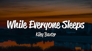 Kiley Baxter - While Everyone Sleeps (Lyrics)