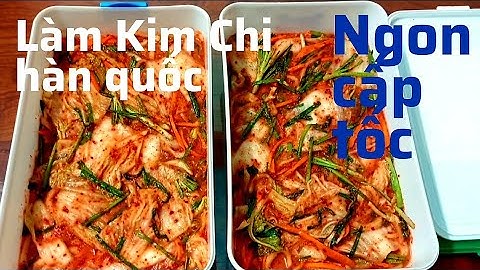 Cách Làm Kim Chi Chuẩn Hàn Quốc | How to make korean standard Kimchi