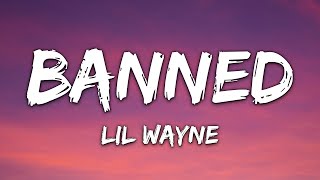 Lil Wayne - Banned From NO (Lyrics)