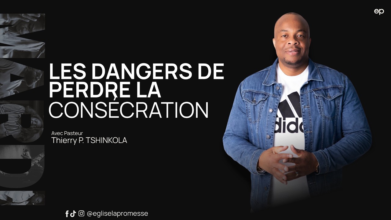 LES DANGERS DE PERDRE LA CONSÉCRATION | PASTEUR THIERRY TSHINKOLA