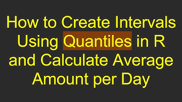 How to Create Intervals Using Quantiles in R and Calculate Average Amount per Day