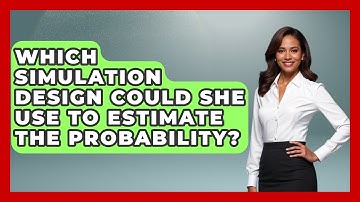 Which Simulation Design Could She Use To Estimate The Probability? - The Friendly Statistician