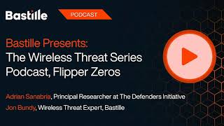 Bastille Presents: The Wireless Threat Series Podcast, Flipper Zeros Teaser