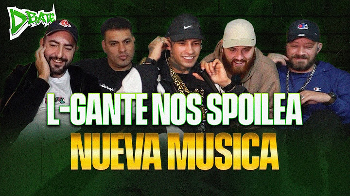 L-GANTE NOS SPOILEA UNOS TEMAS EN #DBATE