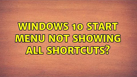 Windows 10 Start Menu not showing all shortcuts?