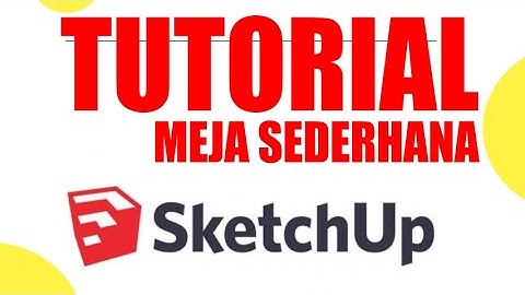 GOOGLE SKETCHUP TUTORIAL - Cara membuat meja sederhana