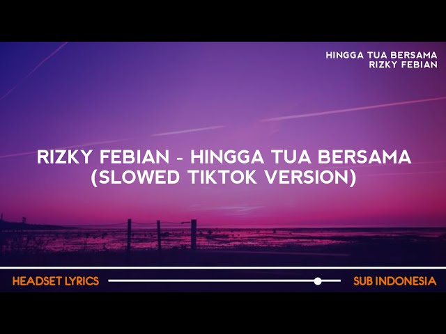 Rizky Febian - Hingga Tua Bersama (Lirik) selamanya jantung ini berdetak (Slowed Tiktok Version) class=