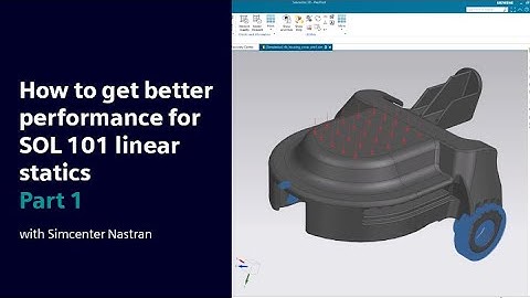 HOW TO | Get better performance with Simcenter Nastran for SOL 101 linear statics – Part 1
