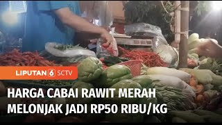 Harga Cabai Rawit Merah Bikin Marah! Melonjak ke Harga Rp50 Ribu per Kg | Liputan 6