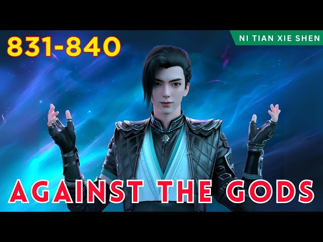 ❄️AGAINST THE GODS 831 - 840🔥 Alur Cerita Donghua Ni Tian Xie Shen versi Novel Bahasa Indonesia class=