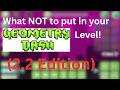 What NOT to put in YOUR Geometry Dash Level! (2.2 Edition)