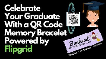 Celebrate Your Graduate with a QR Code Memory Bracelet Powered by Flipgrid