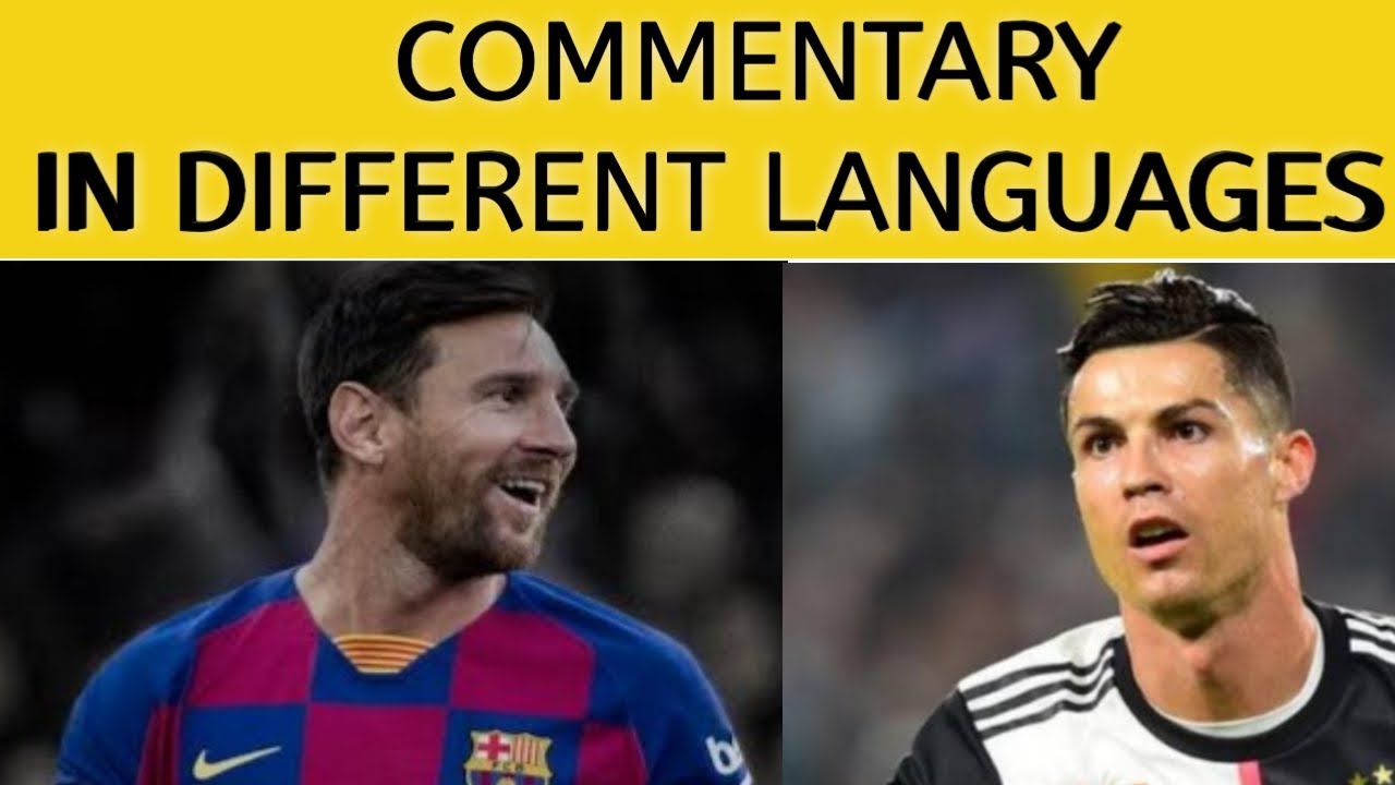 Football Commentary in Different Languages Commentators of Every