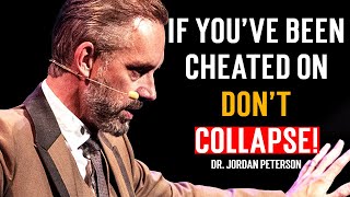 Jordan Peterson - IF YOU'VE BEEN CHEATED ON DON'T COLLAPSE!