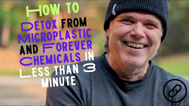 Can I Detox from Microplastics and Forever Chemicals Learn how in Less than 3 Minutes