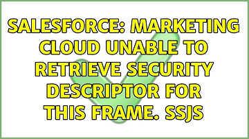 Salesforce: Marketing cloud Unable to retrieve security descriptor for this frame. SSJS
