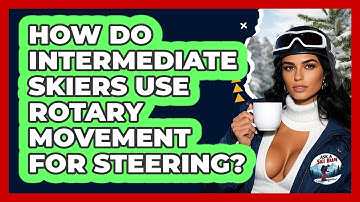 How Do Intermediate Skiers Use Rotary Movement For Steering? - Ask A Ski Bum