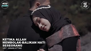 KETIKA ALLAH MEMBOLAK BALIKAN HATI SESEORANG | UST. HANAN ATTAKI
