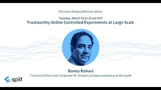 Trustworthy Online Controlled Experiments at Large Scale w/ Ronny Kohavi | DECISIONS/Replay by Split