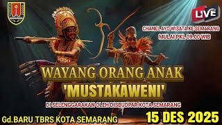 #LIVE WAYANG ORANG ANAK 'MUSTAKAWENI' / DISBUDPAR KOTA SEMARANG / 15 DES 2025 /