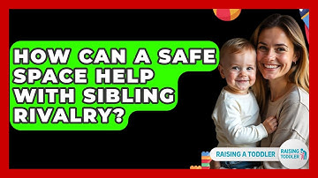 How Can A Safe Space Help With Sibling Rivalry? - Raising A Toddler