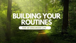 Building Your Routines for an Organized Life