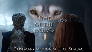 Game of Thrones Song | Time of the Wolves by Rosemary Moonrise feat. @sharmsong
