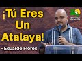 ¡Tú Eres Un Atalaya! - Predicador Eduardo Flores