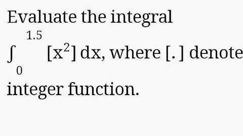 Evaluate the integral∫1.50[x2]dx, where [.] denotes the greatest integer function.