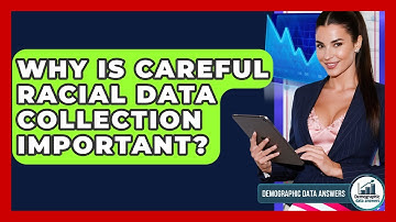 Why Is Careful Racial Data Collection Important? - Demographic Data Answers