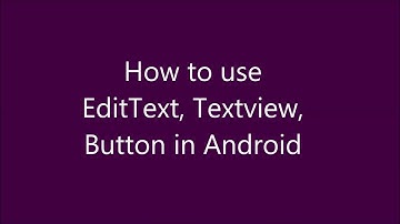 How to use EditText, TextView, Buttons in Android