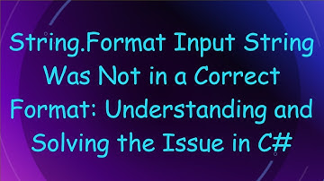 String.Format Input String Was Not in a Correct Format: Understanding and Solving the Issue in C#