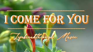 I Come For You-  Inspirational Country Gospel Music by Lifebreakthrough