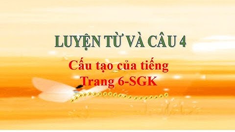 Luyện từ và câu lớp 4 Tuần 1 Cấu tạo của tiếng Trang 6SGK
