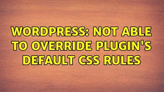 Wordpress: Not able to override plugin's default css rules