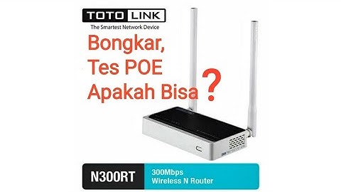 Bongkar, dan Tes POE Totolink N300RT