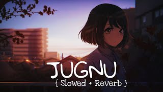 Badshah  -  JUGNU  -  Slowed Reverb  Aesthetic Song #jugnu