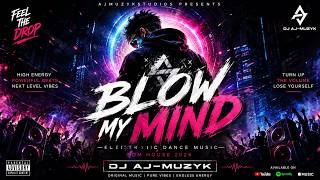 Blow My Mind | DJ AJ-MUZYK | Electronic Dance Music | EDM House 2026
