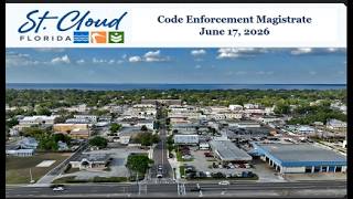 City of St. Cloud, FL - Code Enforcement Magistrate Meeting - June 17, 2026