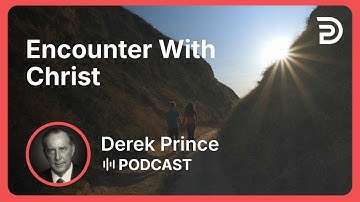 Encounter With Christ | Part 2 - A New Beginning | Derek Prince