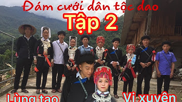 ĐÁM CƯỚI DÂN TỘC DAO-Tập 2| lùng tao-cao bồ-vị xuyên-hà giang