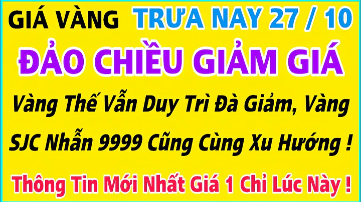 Giá vàng hôm nay 9999 ngày 27/10/2025 | GIÁ VÀNG MỚI NHẤT || Xem bảng giá vàng SJC 9999 24K 18K 10K