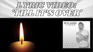Ryland Fisher – Till It’s Over [Lyric Video] (From \