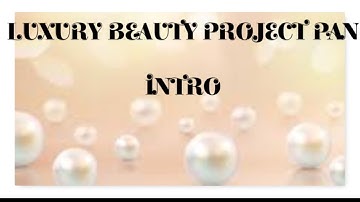 LUXURY BEAUTY PROJECT PAN  | INTRO