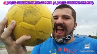 James Charles Plays Soccer (A James Charles PARODY)