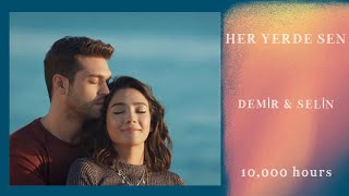 Her Yerde Sen • Demir &amp; Selin • 10,000 hours