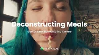 Genzs Blurred Eating Culture Deconstructing Meals Nextatlas Trend Bites